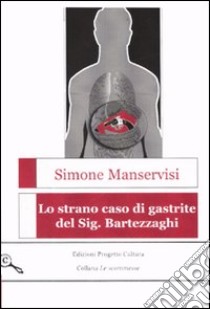 Lo strano caso di gastrite del Sig. Bartezzaghi libro di Manservisi Simone