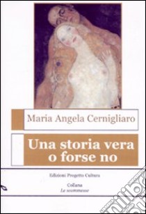 Una storia vera o forse no libro di Cernigliaro M. Angela