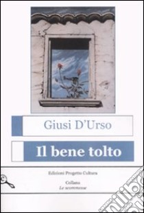 Il bene tolto libro di D'Urso Giusi