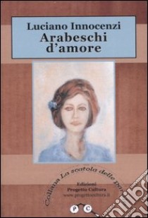 Arabeschi d'amore libro di Innocenzi Luciano