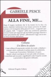 Alla fine, me... libro di Pesce Gabriele