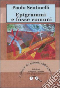 Epigrammi e fosse comuni libro di Sentinelli Paolo