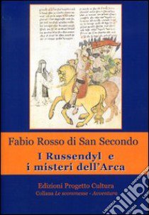 I Russendyl e i misteri dell'Arca libro di Rosso di San Secondo Fabio