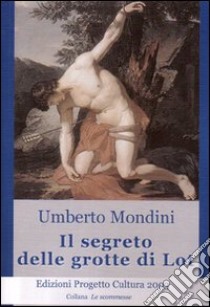 Il segreto delle grotte di Lot libro di Mondini Umberto