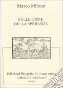 Sulle orme della speranza. Ediz. numerata libro di Milone Marco