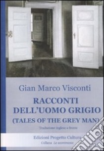 Racconti dell'uomo grigio-Tales of the grey man. Testo inglese a fronte libro di Visconti G. Marco