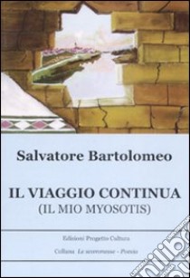 Il viaggio continua. (Il mio myosotis) libro di Bartolomeo Salvatore