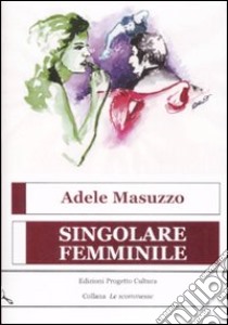 Singolare femminile libro di Masuzzo Adele