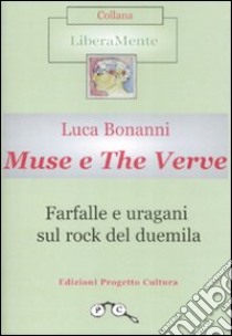 Muse e the verve. Farfalle e uragani sul rock del duemila libro di Bonanni Luca