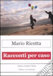 Racconti per caso libro di Ricotta Mario