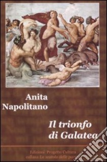 Il trionfo di Galatea libro di Napolitano Anita