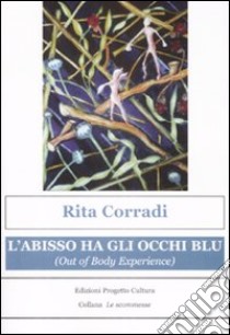 L'abisso ha gli occhi blu (out of body experience) libro di Corradi Rita