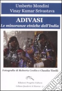 Adivasi. Le minoranze etniche dell'India libro di Mondini Umberto