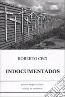 Indocumentados libro di Ceci Roberto