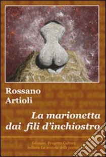 La marionetta dai fili d'inchiostro libro di Artioli Rossano