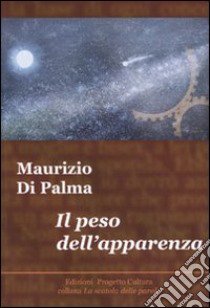 Il peso dell'apparenza libro di Di Palma Maurizio