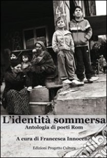 L'identità sommersa. Antologia di poeti rom libro di Innocenzi F. (cur.)