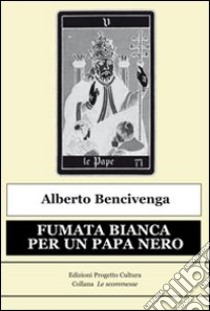 Fumata bianca per un papa nero libro di Bencivenga Alberto