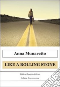 Like a Rolling Stone libro di Munaretto Anna