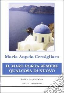 Il mare porta sempre qualcosa di nuovo libro di Cernigliaro M. Angela