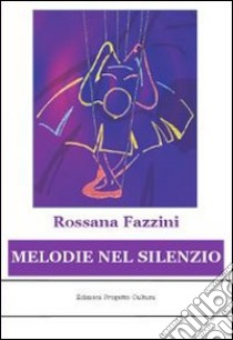 Melodie nel silenzio libro di Fazzini Rossana