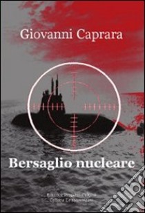 Bersaglio nucleare libro di Caprara Giovanni