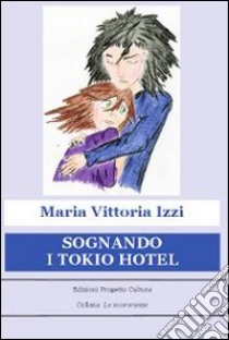 Sognando i Tokio Hotel libro di Izzi M. Vittoria