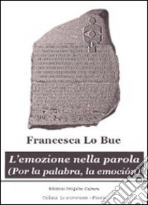 L'emozione nella parola-Por la palabra, la emoción. Ediz. bilingue libro di Lo Bue Francesca