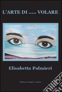 L'arte di... volare libro di Palmieri Elisabetta