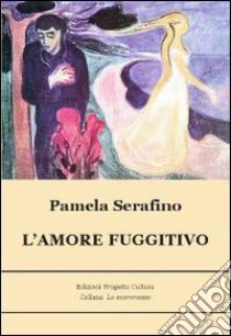 L'amore fuggitivo libro di Serafino Pamela