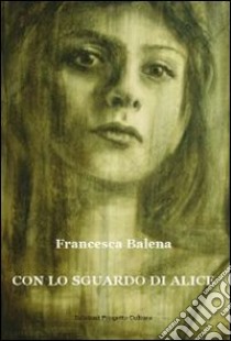 Con lo sguardo di Alice libro di Balena Francesca