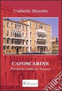 Cafoscarine. Perché ho scelto Ca' Foscari libro di Marotta Umberto