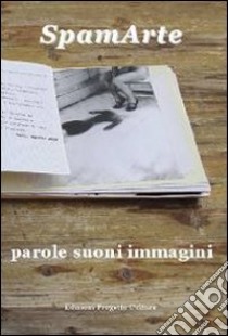 SpamArte. Parole suoni immagini. Ediz. illustrata libro