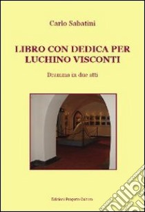 Libro con dedica per Luchino Visconti libro di Sabatini Carlo