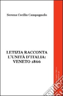 Letizia racconta l'unità d'Italia. Veneto 1866 libro di Campagnolo Serena C.