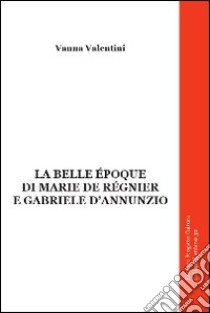 La belle époque di Marie de Réginer e Gabriele d'Annunzio libro di Valentini Vanna