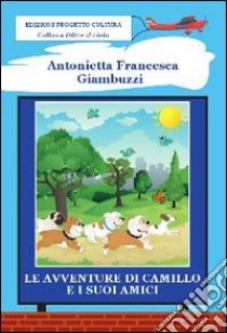 Le avventure di Camillo e i suoi amici libro di Giambuzzi Antonietta F.