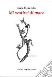 Mi vestirei di mare libro di De Angelis Carla