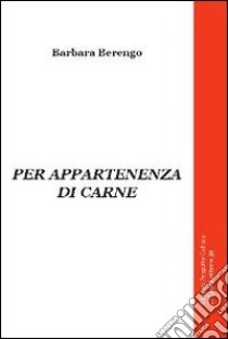 Per appatenenza di carne libro di Berengo Barbara