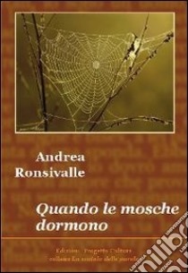 Quando le mosche dormono libro di Ronsivalle Andrea