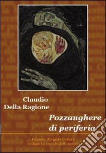 Pozzanghere di periferia libro di Della Ragione Claudio