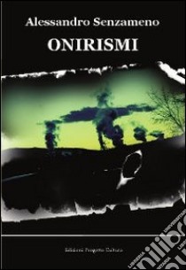 Onirismi libro di Senzameno Alessandro