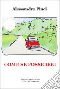 Come se fosse ieri libro di Pinci Alessandro