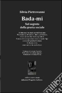 Bada-mi. Nel segreto della grazia sociale libro di Pietrovanni Silvia