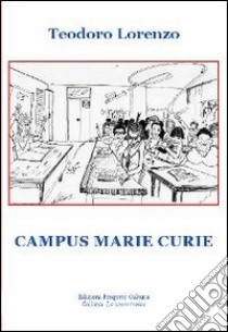 Campus Marie Curie libro di Lorenzo Teodoro