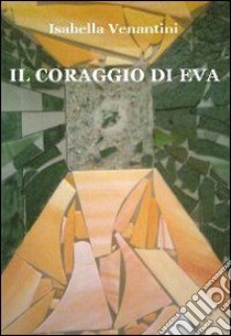 Il coraggio di Eva libro di Venantini Isabella