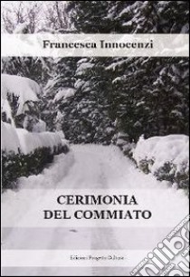 Cerimonia del commiato libro di Innocenzi Francesca