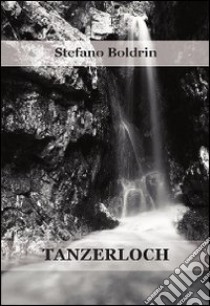 Tanzerloch libro di Boldrin Stefano