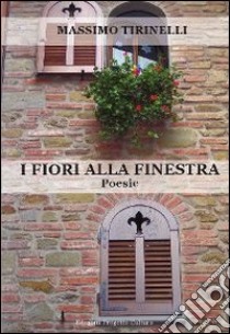 I fiori alla finestra libro di Tirinelli Massimo