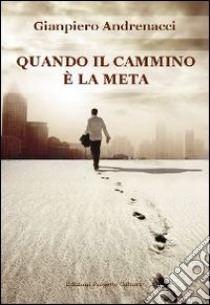 Quando il cammino è la meta libro di Andrenacci Gianpiero